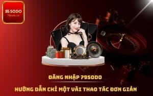 Đăng Nhập 79SODO Hướng Dẫn Chỉ Một Vài Thao Tác